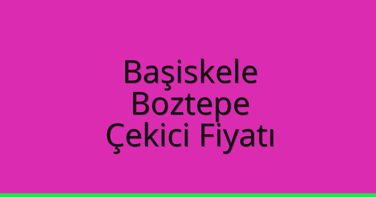 Başiskele Çekici Fiyatı – Boztepe Oto Kurtarıcı Ücreti