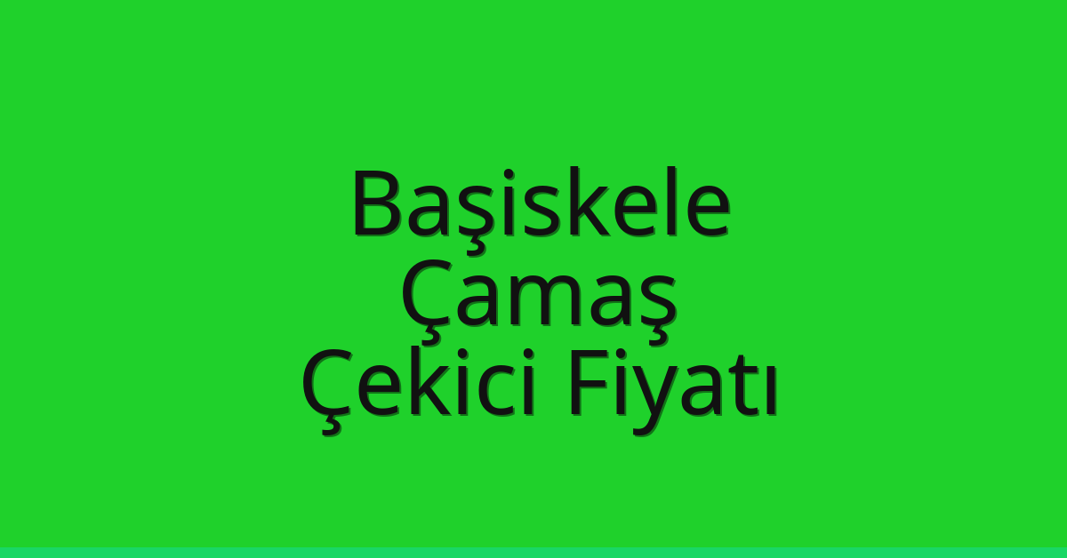 Başiskele Çekici Fiyatı – Çamaş Oto Kurtarıcı Ücreti