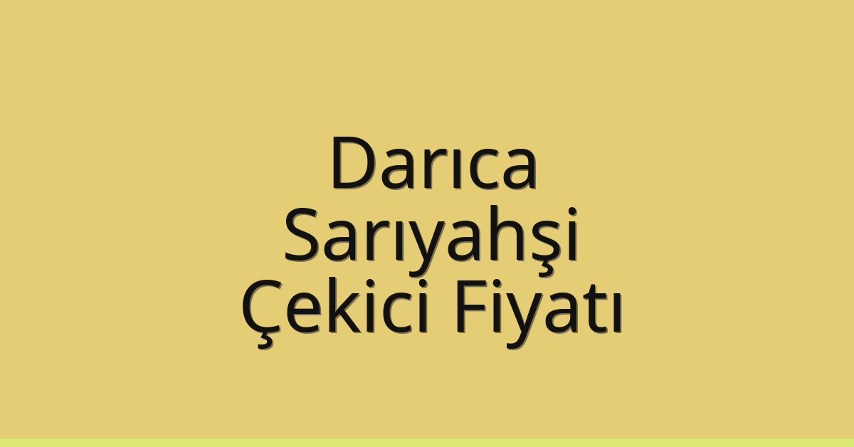 Darıca Çekici Fiyatı – Sarıyahşi Oto Kurtarıcı Ücreti