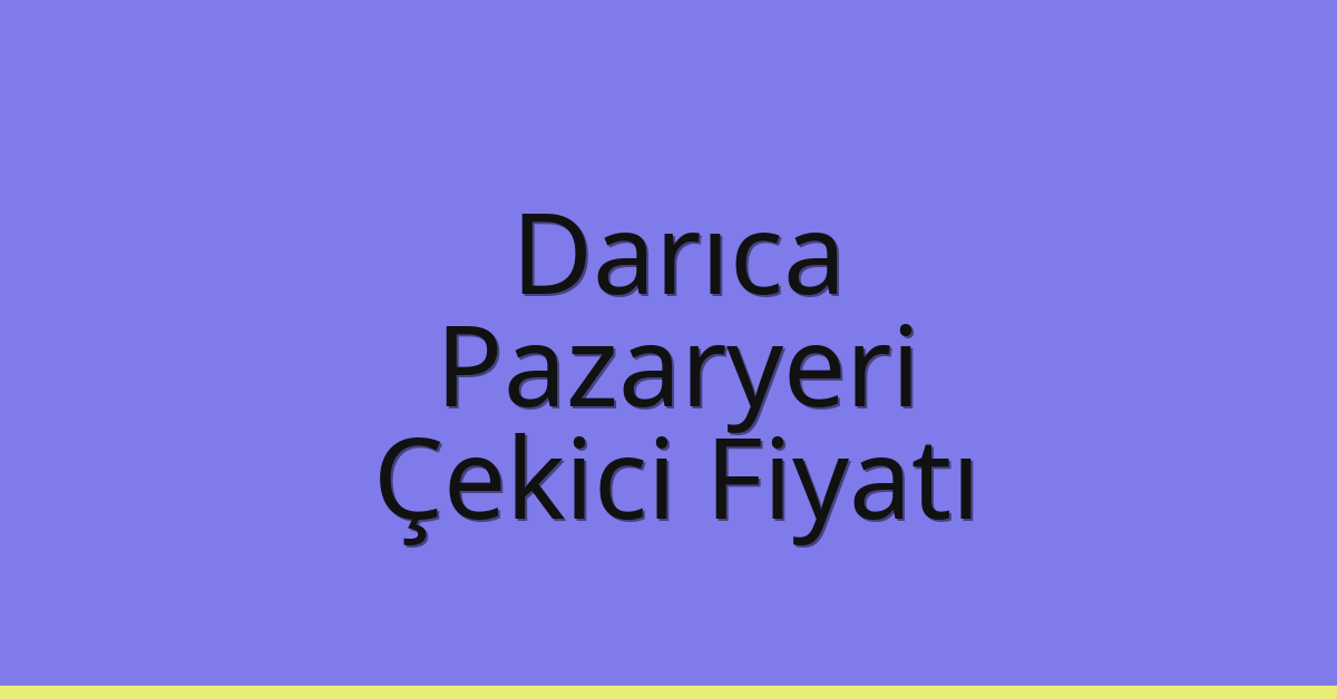 Darıca Çekici Fiyatı – Pazaryeri Oto Kurtarıcı Ücreti