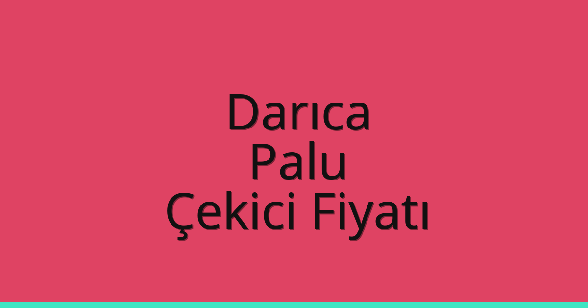 Darıca Çekici Fiyatı – Palu Oto Kurtarıcı Ücreti