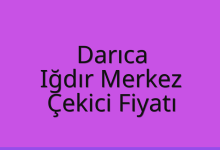 Darıca Çekici Fiyatı – Iğdır Merkez Oto Kurtarıcı Ücreti