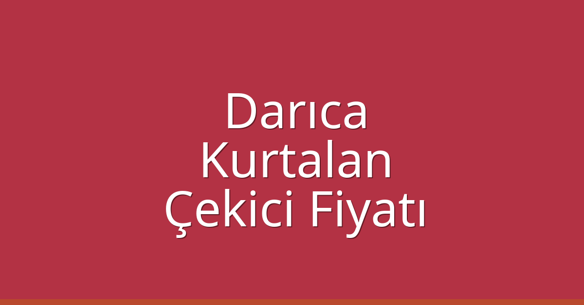Darıca Çekici Fiyatı – Kurtalan Oto Kurtarıcı Ücreti