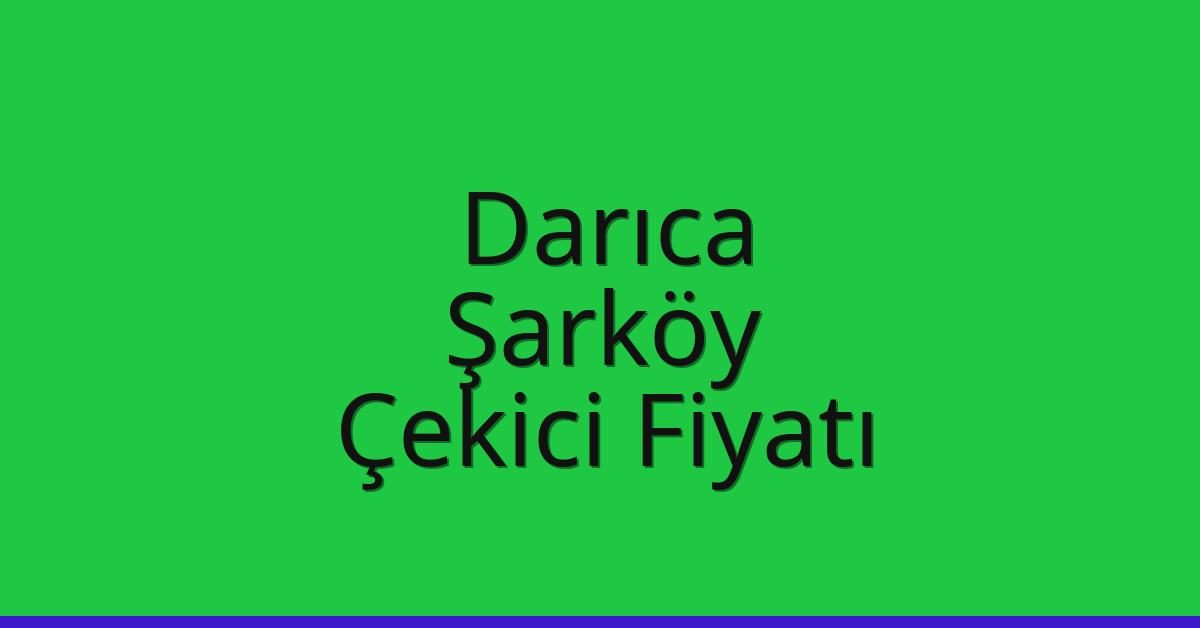 Darıca Çekici Fiyatı – Şarköy Oto Kurtarıcı Ücreti