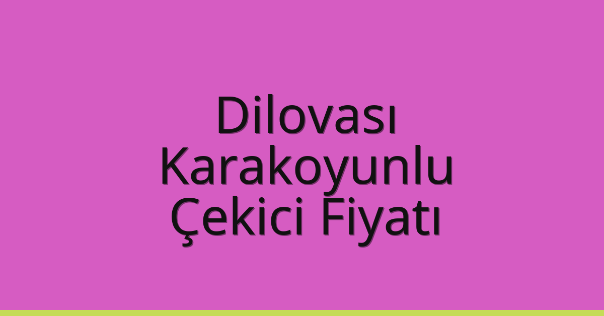 Dilovası Çekici Fiyatı – Karakoyunlu Oto Kurtarıcı Ücreti