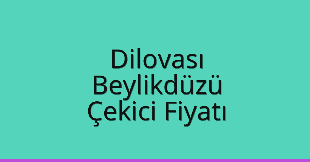 Dilovası Çekici Fiyatı – Beylikdüzü Oto Kurtarıcı Ücreti