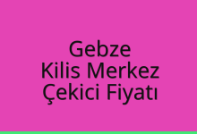 Gebze Çekici Fiyatı – Kilis Merkez Oto Kurtarıcı Ücreti