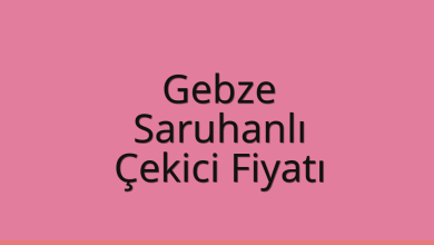 Gebze Çekici Fiyatı – Saruhanlı Oto Kurtarıcı Ücreti