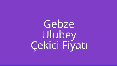 Gebze Çekici Fiyatı – Ulubey Oto Kurtarıcı Ücreti