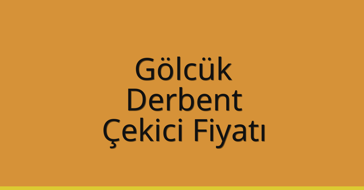 Gölcük Çekici Fiyatı – Derbent Oto Kurtarıcı Ücreti