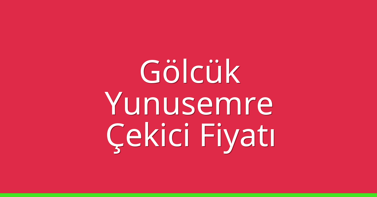 Gölcük Çekici Fiyatı – Yunusemre Oto Kurtarıcı Ücreti