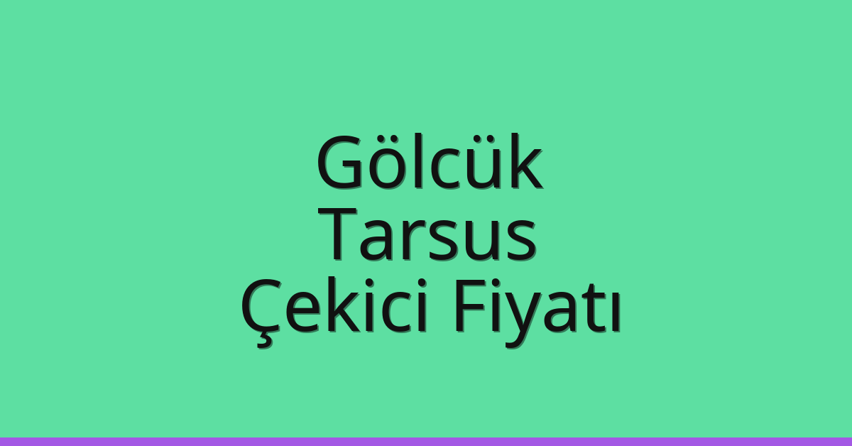 Gölcük Çekici Fiyatı – Tarsus Oto Kurtarıcı Ücreti