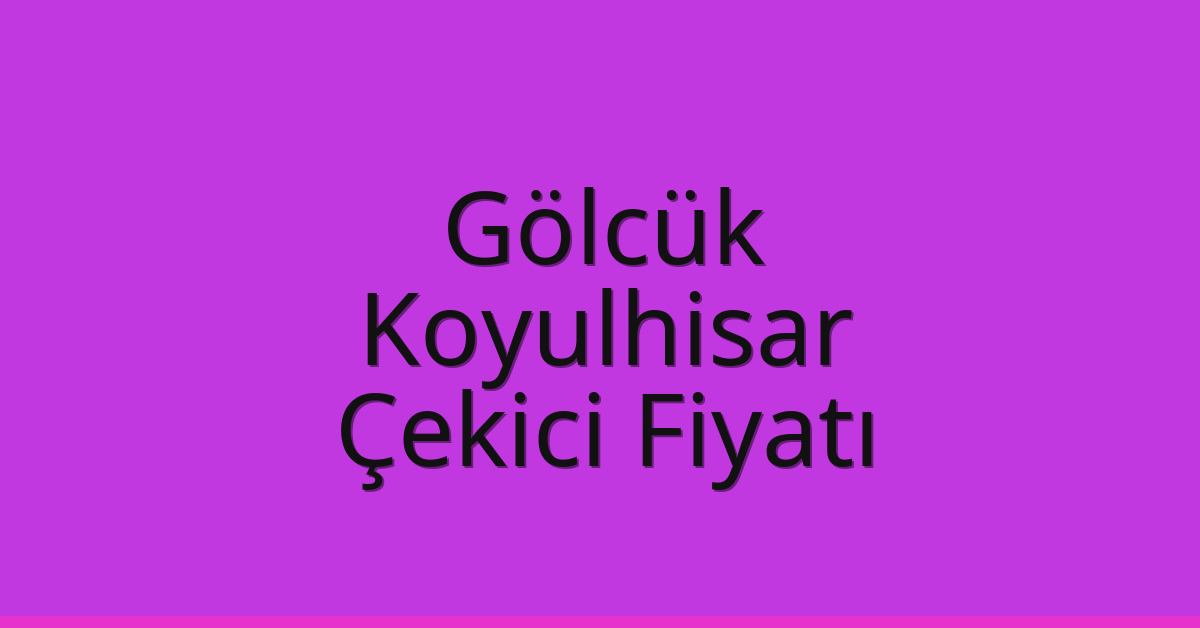 Gölcük Çekici Fiyatı – Koyulhisar Oto Kurtarıcı Ücreti