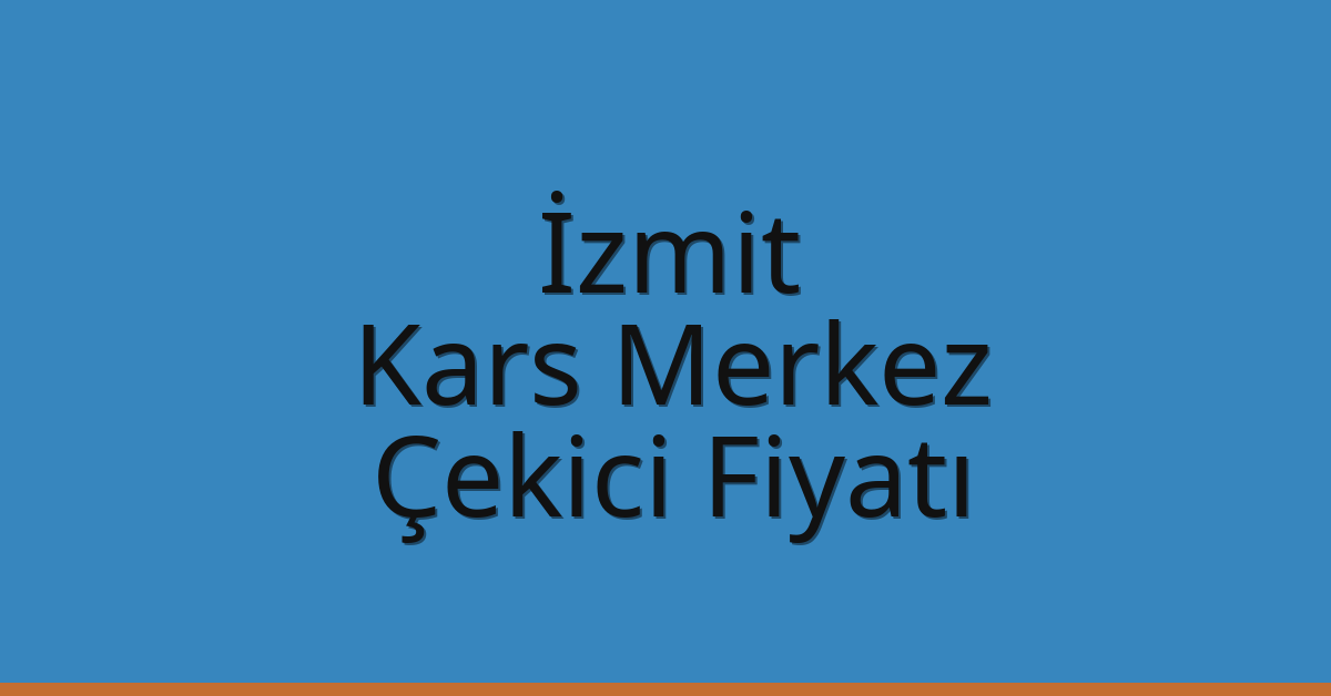 İzmit Çekici Fiyatı – Kars Merkez Oto Kurtarıcı Ücreti