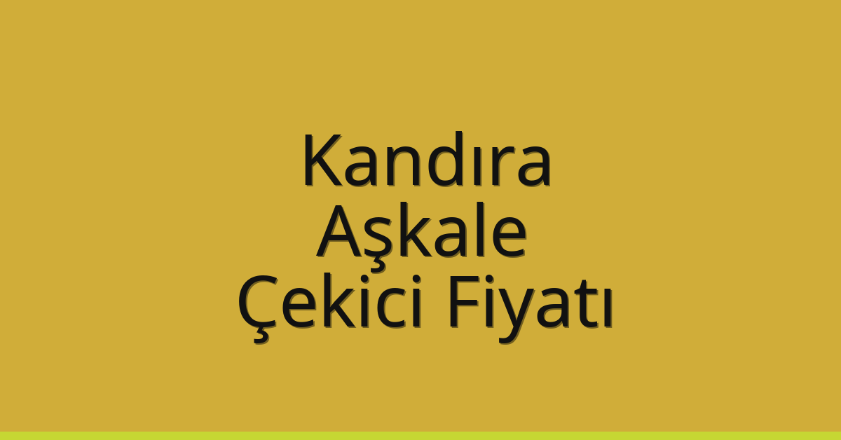 Kandıra Çekici Fiyatı – Aşkale Oto Kurtarıcı Ücreti