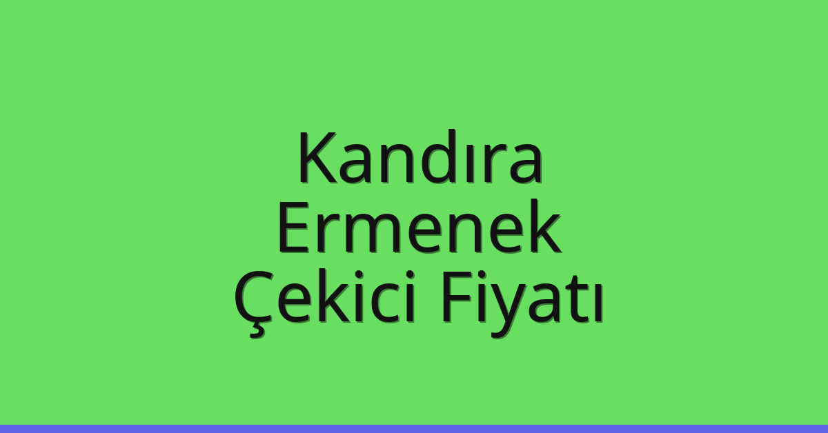 Kandıra Çekici Fiyatı – Ermenek Oto Kurtarıcı Ücreti