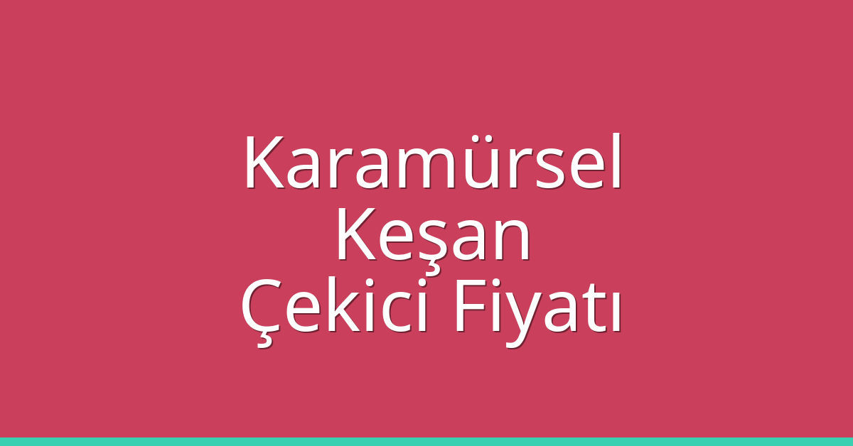 Karamürsel Çekici Fiyatı – Keşan Oto Kurtarıcı Ücreti