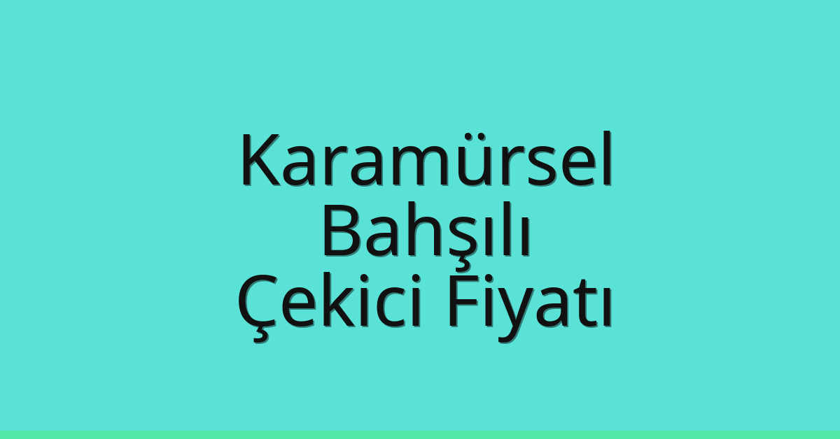 Karamürsel Çekici Fiyatı – Bahşılı Oto Kurtarıcı Ücreti