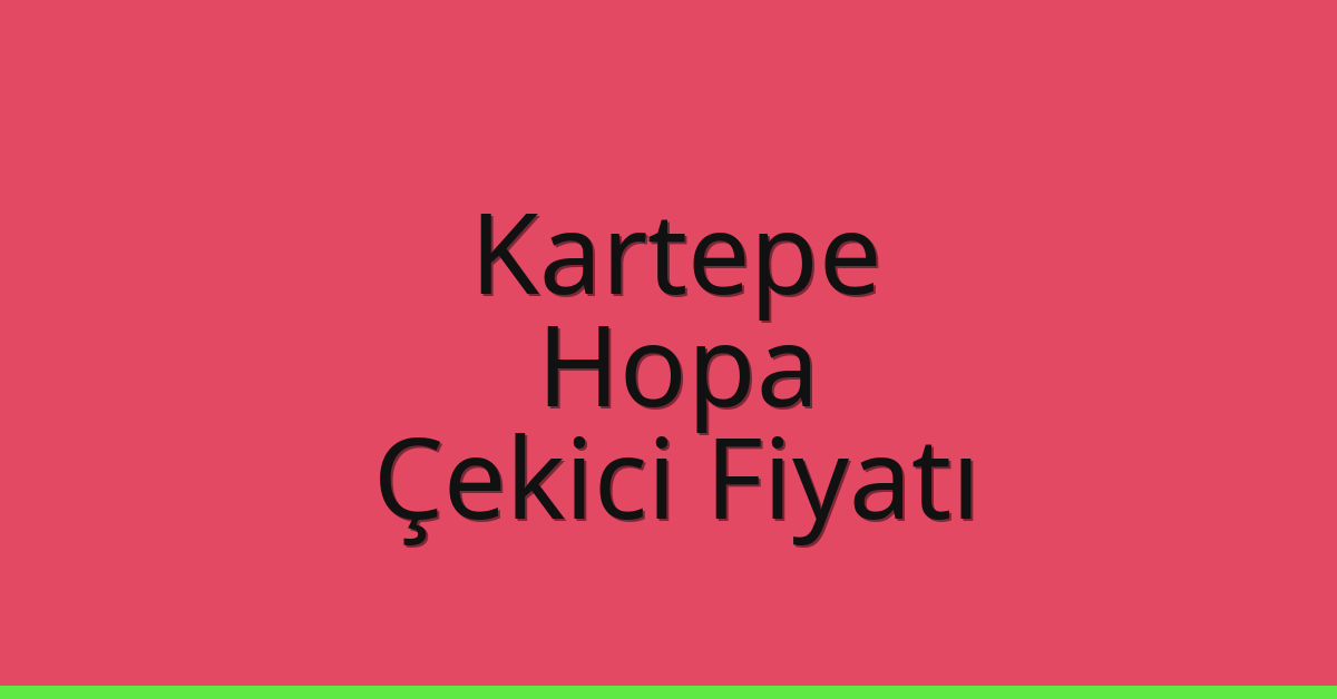 Kartepe Çekici Fiyatı – Hopa Oto Kurtarıcı Ücreti