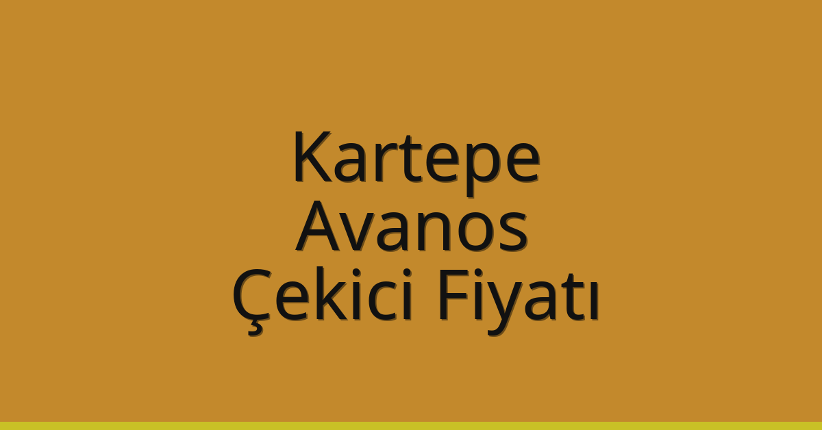 Kartepe Çekici Fiyatı – Avanos Oto Kurtarıcı Ücreti