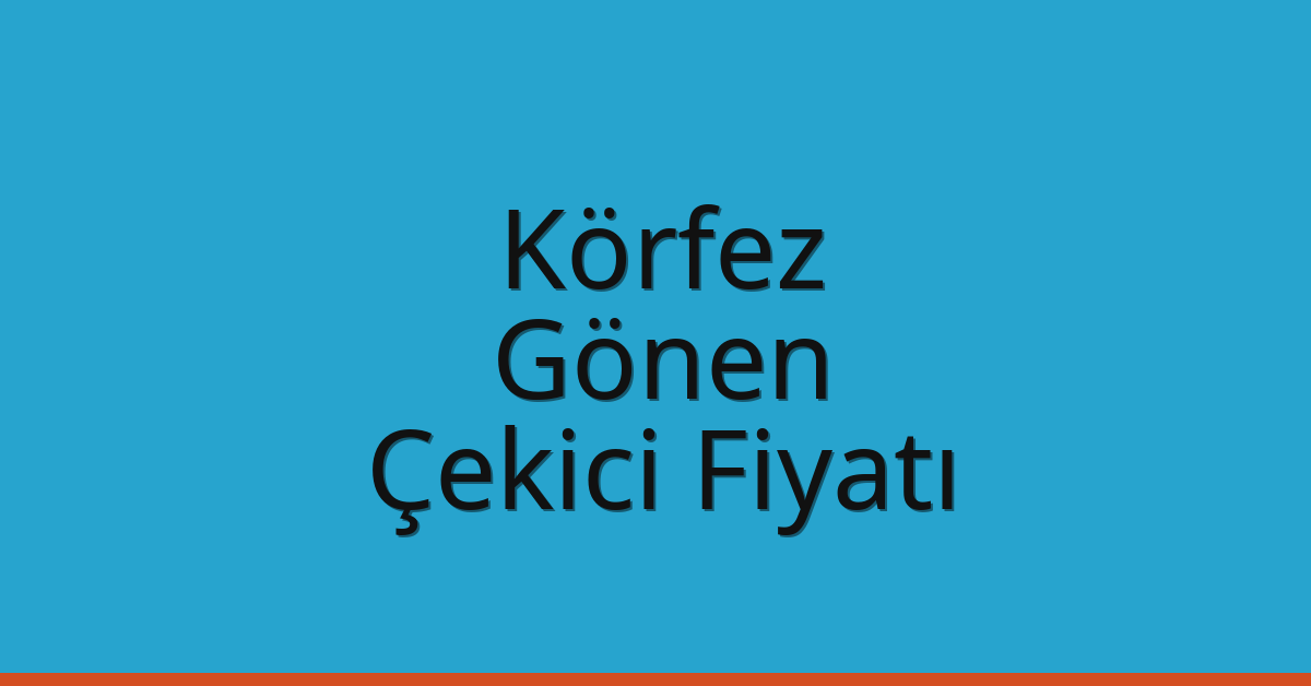 Körfez Çekici Fiyatı – Gönen Oto Kurtarıcı Ücreti