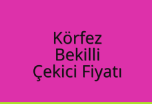 Körfez Çekici Fiyatı – Bekilli Oto Kurtarıcı Ücreti