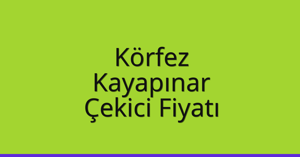 Körfez Çekici Fiyatı – Kayapınar Oto Kurtarıcı Ücreti