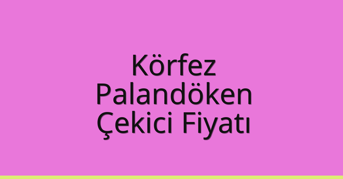 Körfez Çekici Fiyatı – Palandöken Oto Kurtarıcı Ücreti