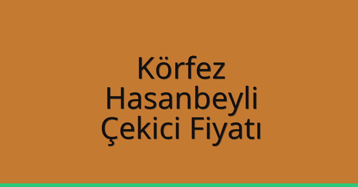 Körfez Çekici Fiyatı – Hasanbeyli Oto Kurtarıcı Ücreti