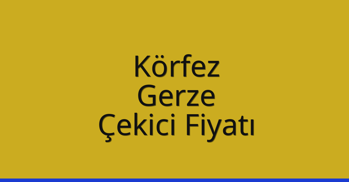 Körfez Çekici Fiyatı – Gerze Oto Kurtarıcı Ücreti