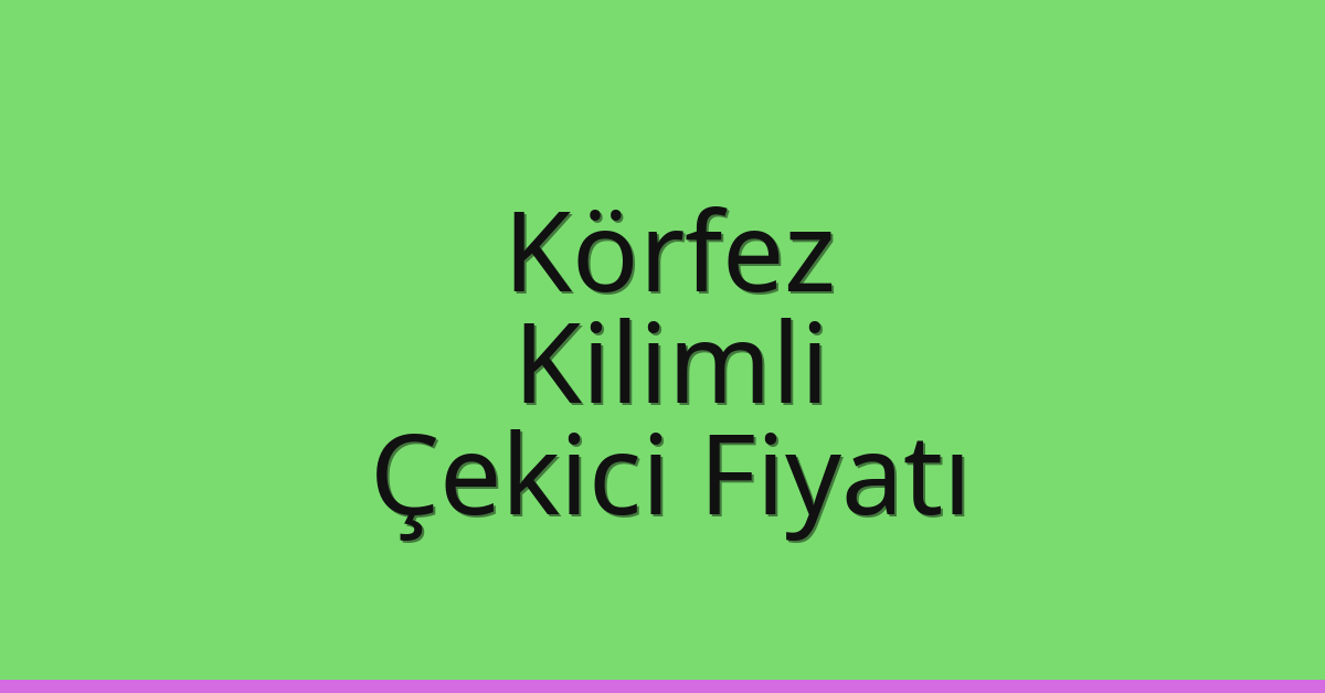 Körfez Çekici Fiyatı – Kilimli Oto Kurtarıcı Ücreti