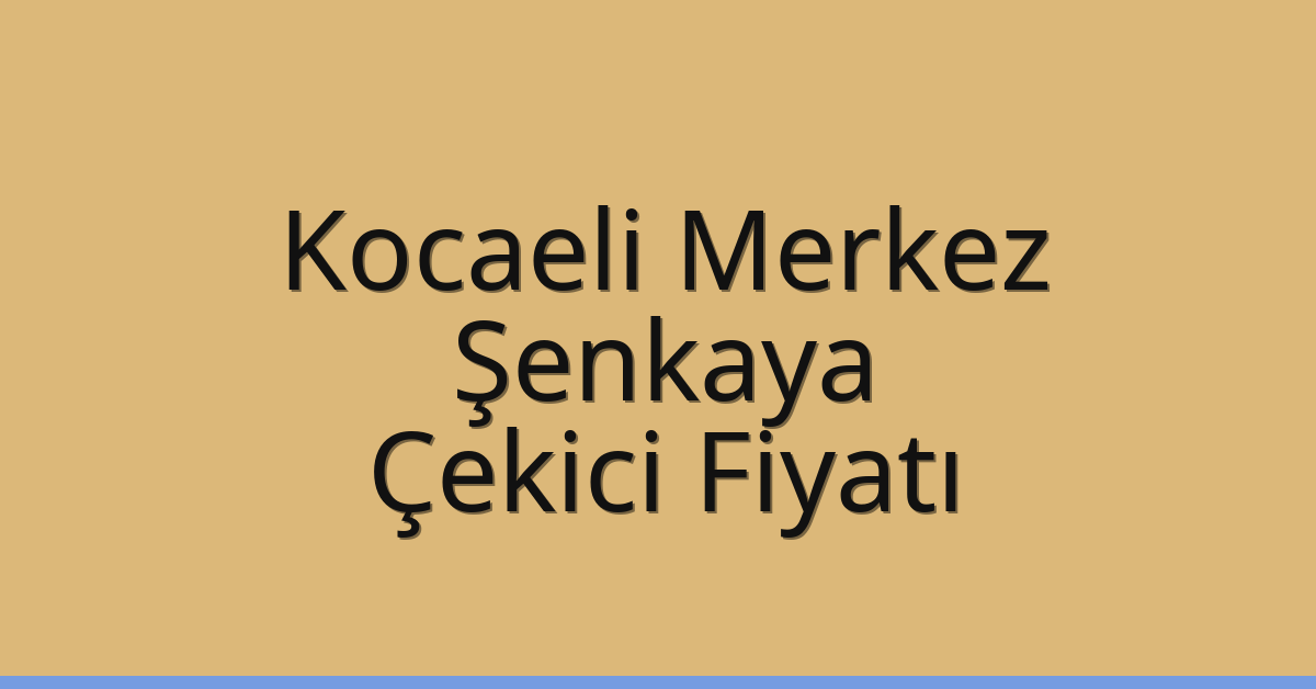 Kocaeli Merkez Çekici Fiyatı – Şenkaya Oto Kurtarıcı Ücreti