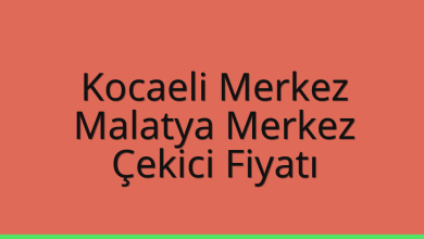 Kocaeli Merkez Çekici Fiyatı – Malatya Merkez Oto Kurtarıcı Ücreti