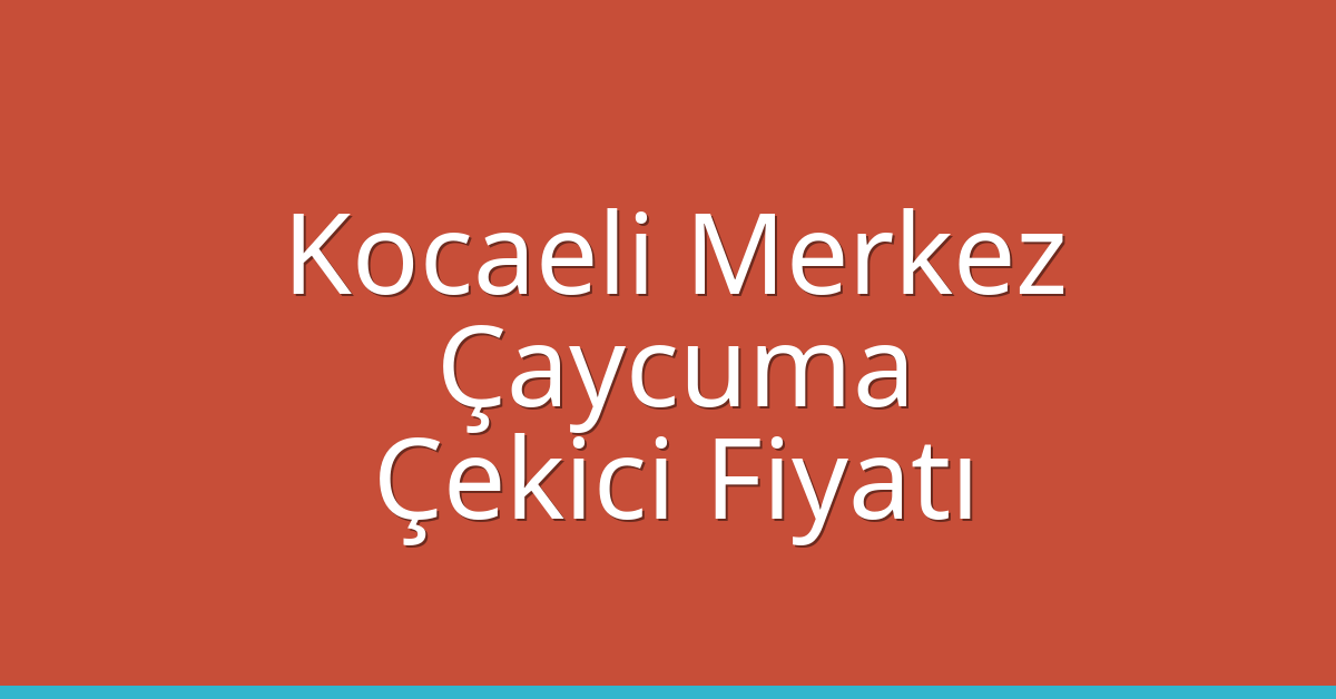 Kocaeli Merkez Çekici Fiyatı – Çaycuma Oto Kurtarıcı Ücreti