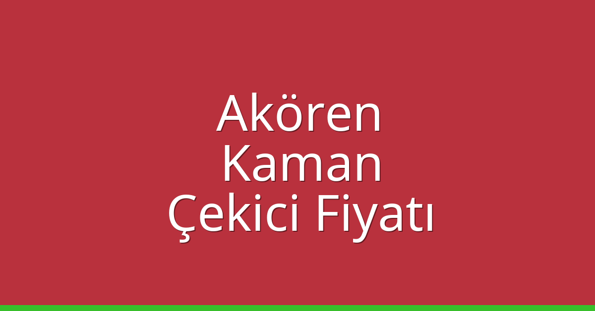 Akören Çekici Fiyatı - Kaman Oto Kurtarıcı Ücreti Akören Çekici Fiyatı – Kaman Oto Kurtarıcı Ücreti