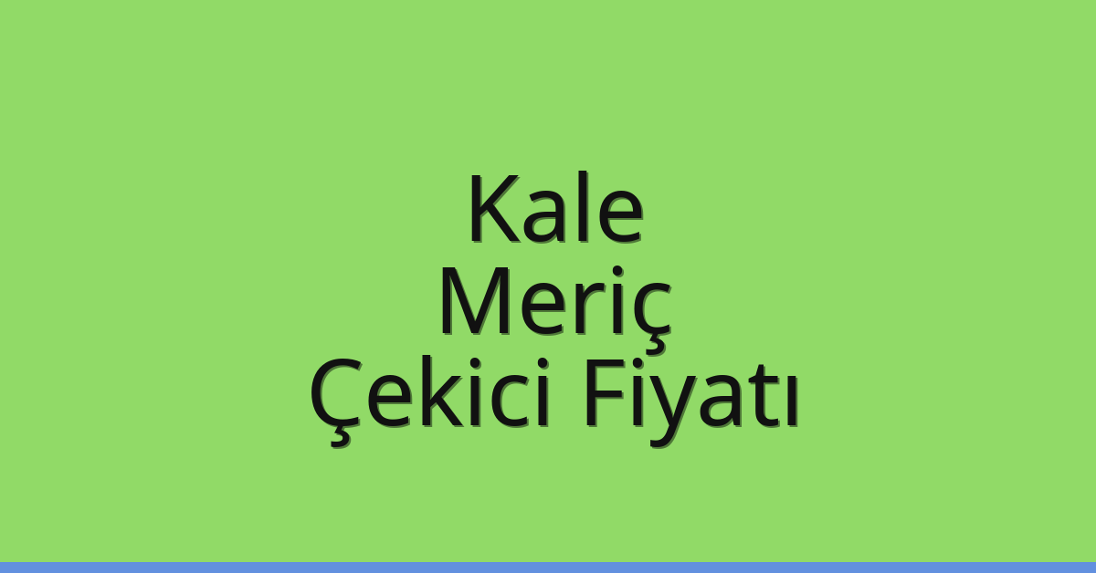 Kale Çekici Fiyatı - Meriç Oto Kurtarıcı Ücreti Kale Çekici Fiyatı – Meriç Oto Kurtarıcı Ücreti