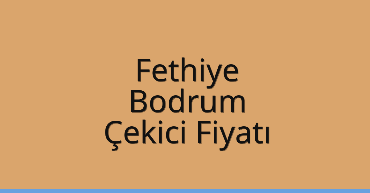 Fethiye Çekici Fiyatı – Bodrum Oto Kurtarıcı Ücreti