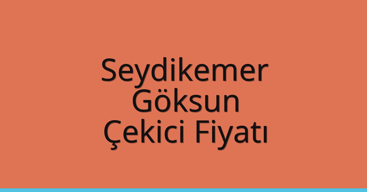 Seydikemer Çekici Fiyatı – Göksun Oto Kurtarıcı Ücreti