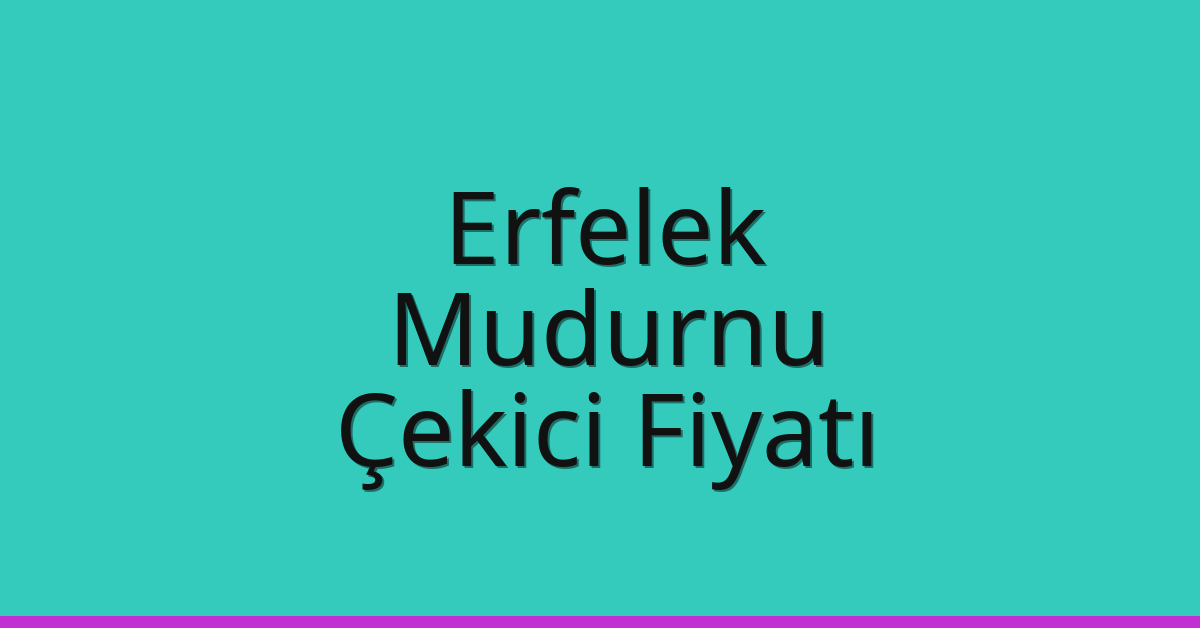 Erfelek Çekici Fiyatı – Mudurnu Oto Kurtarıcı Ücreti