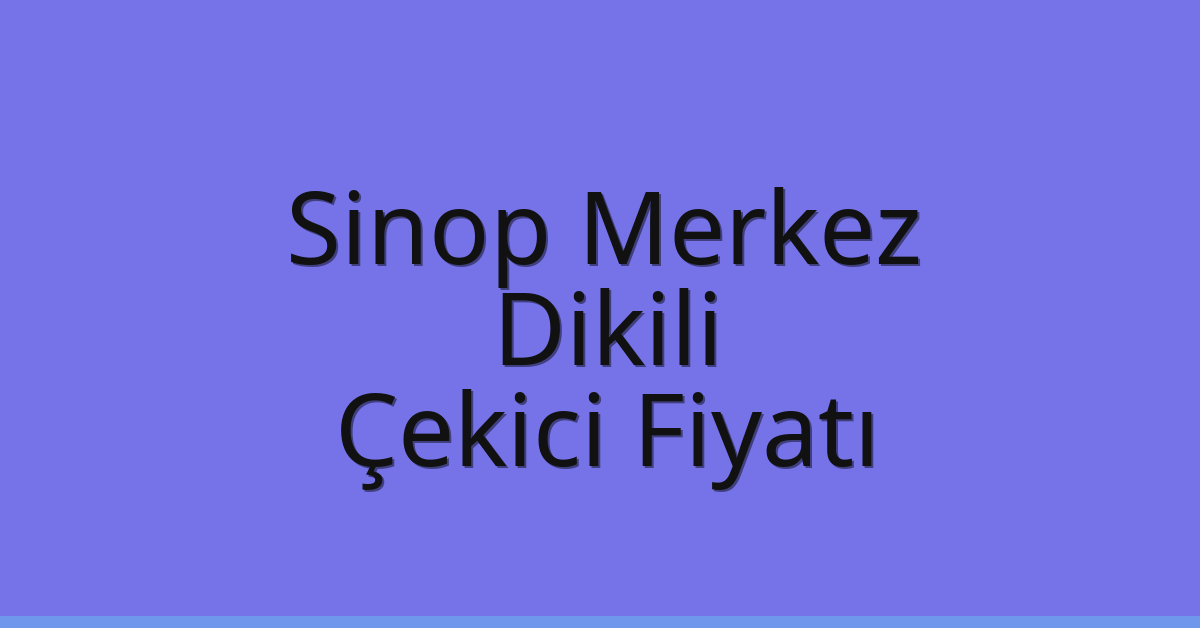 Sinop Merkez Çekici Fiyatı - Dikili Oto Kurtarıcı Ücreti Sinop Merkez Çekici Fiyatı – Dikili Oto Kurtarıcı Ücreti
