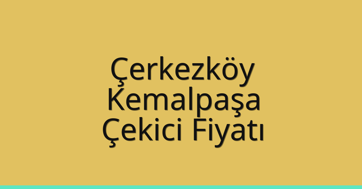 Çerkezköy Çekici Fiyatı - Kemalpaşa Oto Kurtarıcı Ücreti Çerkezköy Çekici Fiyatı – Kemalpaşa Oto Kurtarıcı Ücreti