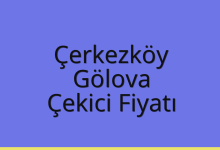 Çerkezköy Çekici Fiyatı – Gölova Oto Kurtarıcı Ücreti
