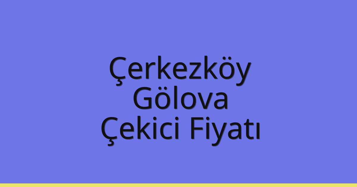 Çerkezköy Çekici Fiyatı - Gölova Oto Kurtarıcı Ücreti Çerkezköy Çekici Fiyatı – Gölova Oto Kurtarıcı Ücreti