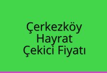 Çerkezköy Çekici Fiyatı – Hayrat Oto Kurtarıcı Ücreti