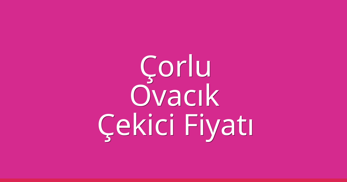 Çorlu Çekici Fiyatı – Ovacık Oto Kurtarıcı Ücreti Çorlu Çekici Fiyatı – Ovacık Oto Kurtarıcı Ücreti
