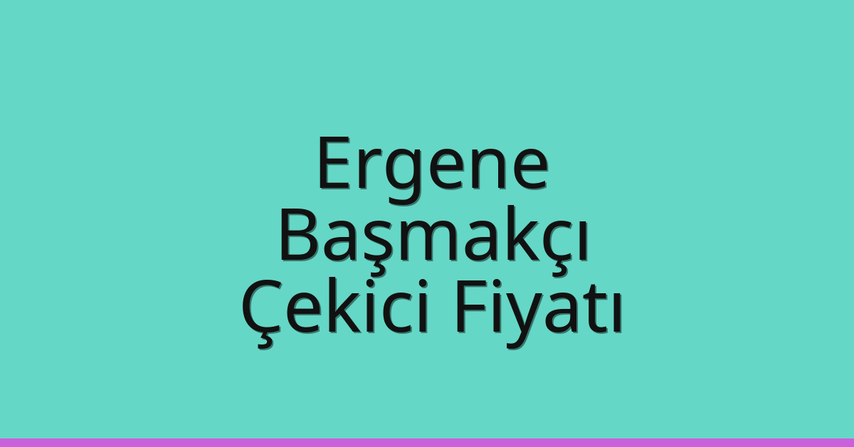 Ergene Çekici Fiyatı – Başmakçı Oto Kurtarıcı Ücreti