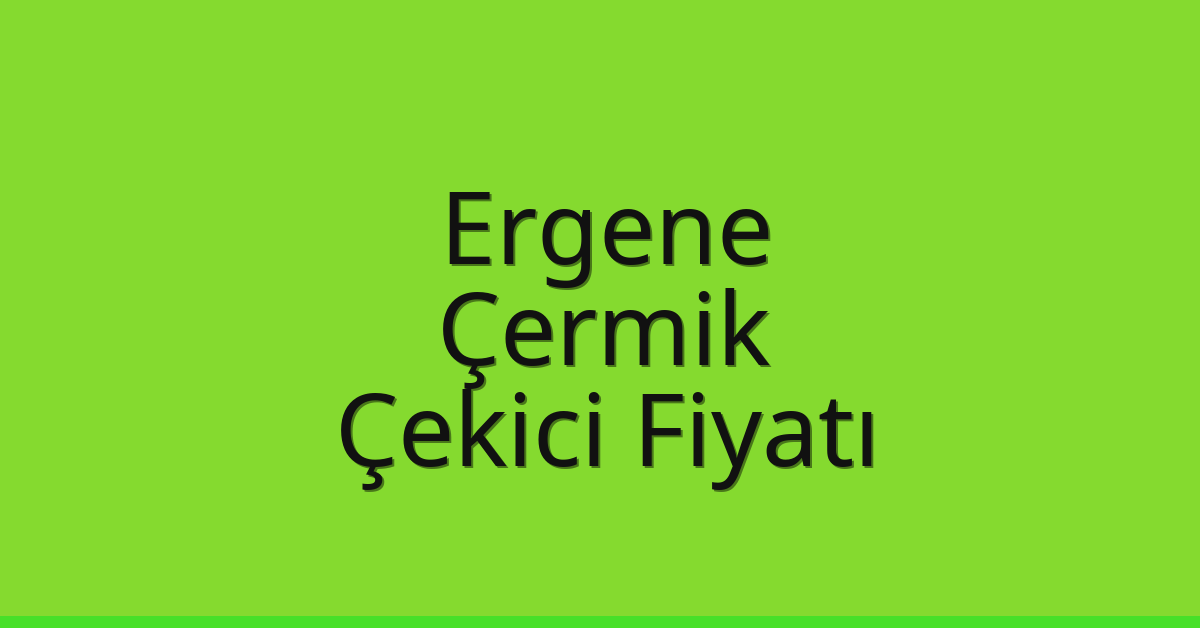 Ergene Çekici Fiyatı – Çermik Oto Kurtarıcı Ücreti