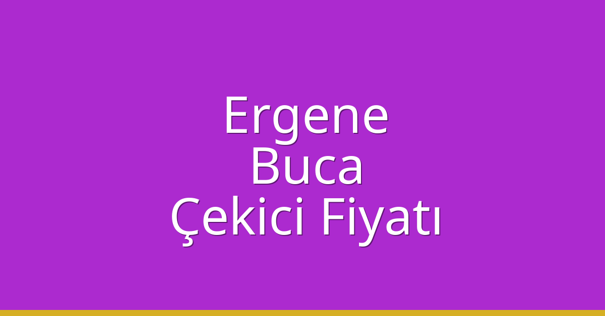 Ergene Çekici Fiyatı – Buca Oto Kurtarıcı Ücreti