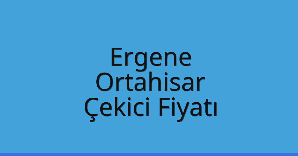 Ergene Çekici Fiyatı – Ortahisar Oto Kurtarıcı Ücreti