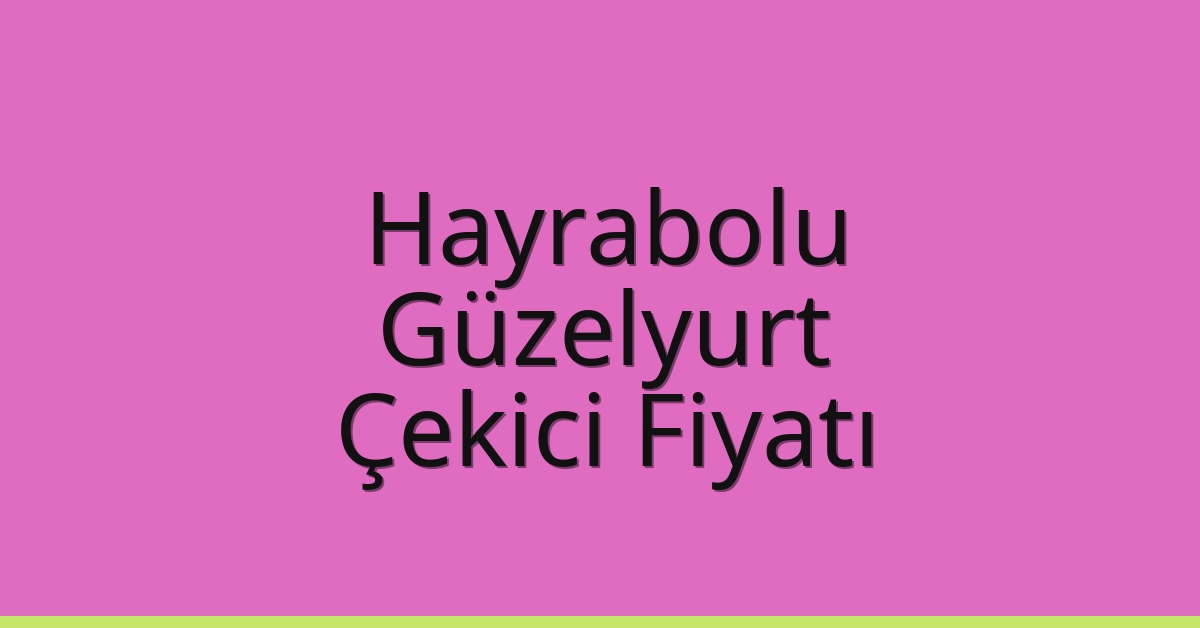 Hayrabolu Çekici Fiyatı - Güzelyurt Oto Kurtarıcı Ücreti Hayrabolu Çekici Fiyatı – Güzelyurt Oto Kurtarıcı Ücreti